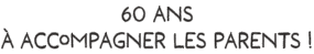 60 à accompagner les parents